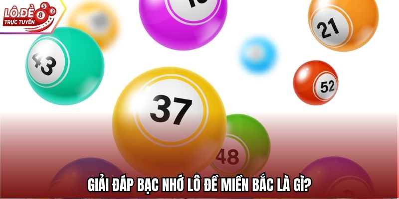 Giải đáp bạc nhớ lô đề miền bắc là gì?