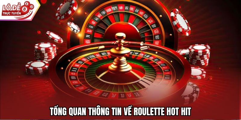 Tổng quan thông tin về Roulette hot hit