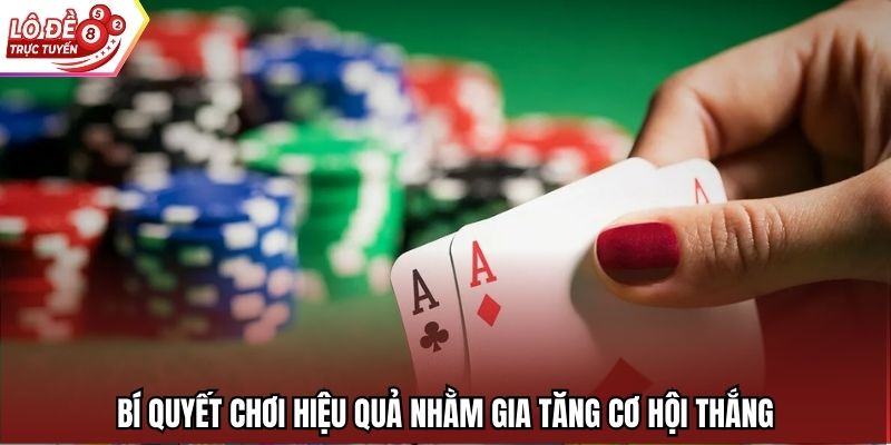 Bí quyết chơi hiệu quả nhằm gia tăng cơ hội thắng