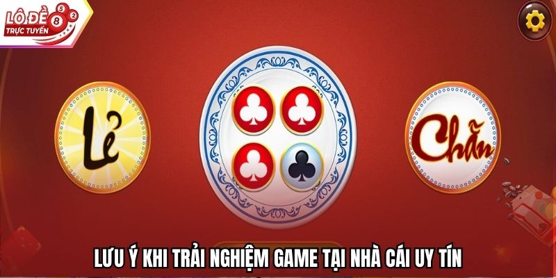 Lưu ý khi trải nghiệm game tại nhà cái uy tín