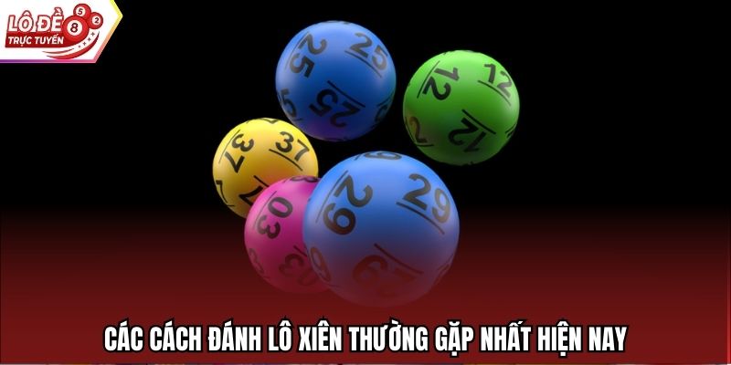 Các cách đánh lô xiên thường gặp nhất hiện nay