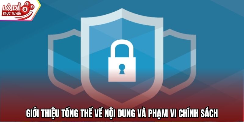 Giới thiệu tổng thể về nội dung và phạm vi chính sách