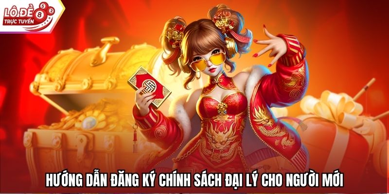 Hướng dẫn đăng ký chính sách đại lý cho người mới
