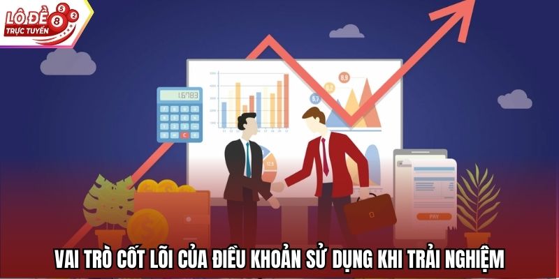 Vai trò cốt lõi của điều khoản sử dụng khi trải nghiệm