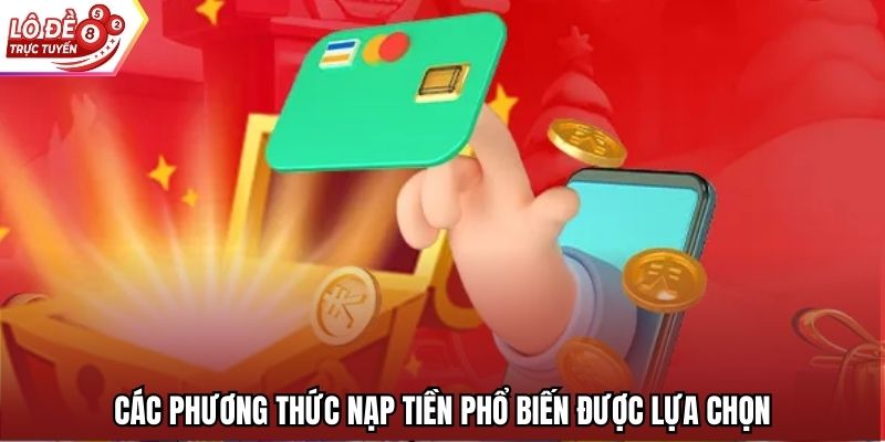 Các phương thức nạp tiền phổ biến được lựa chọn