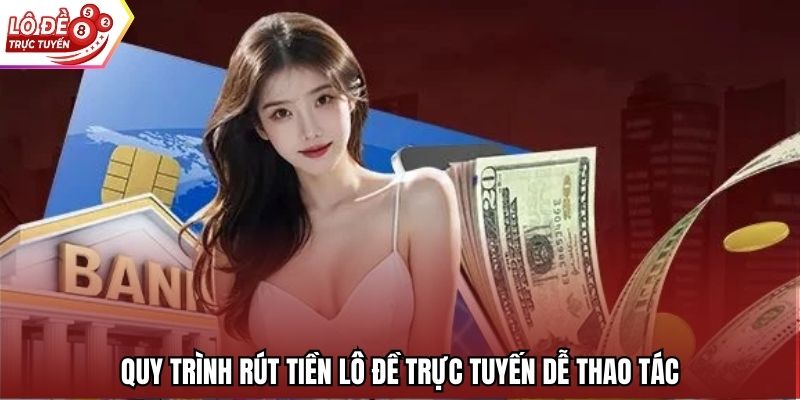 Quy trình rút tiền Lô Đề Trực Tuyến dễ thao tác