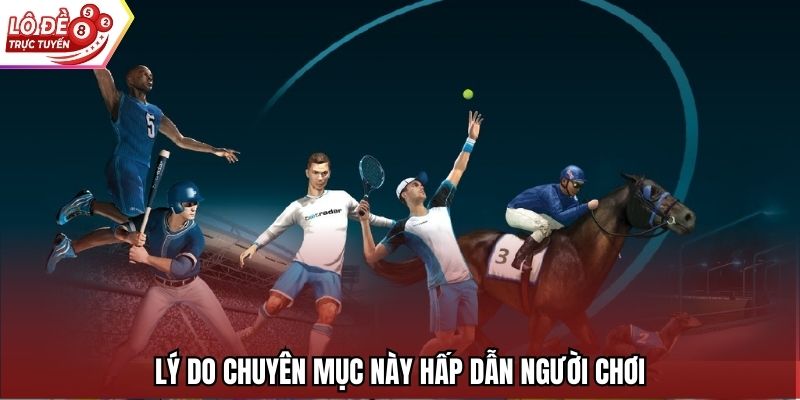 Lý do chuyên mục này hấp dẫn người chơi